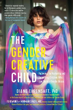 The Gender Creative Child Pathways For Nurturing and Supporting Children Who Live Outside Gender Boxes book cover