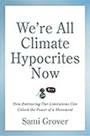 We're All Climate Hypocrites Now book cover
